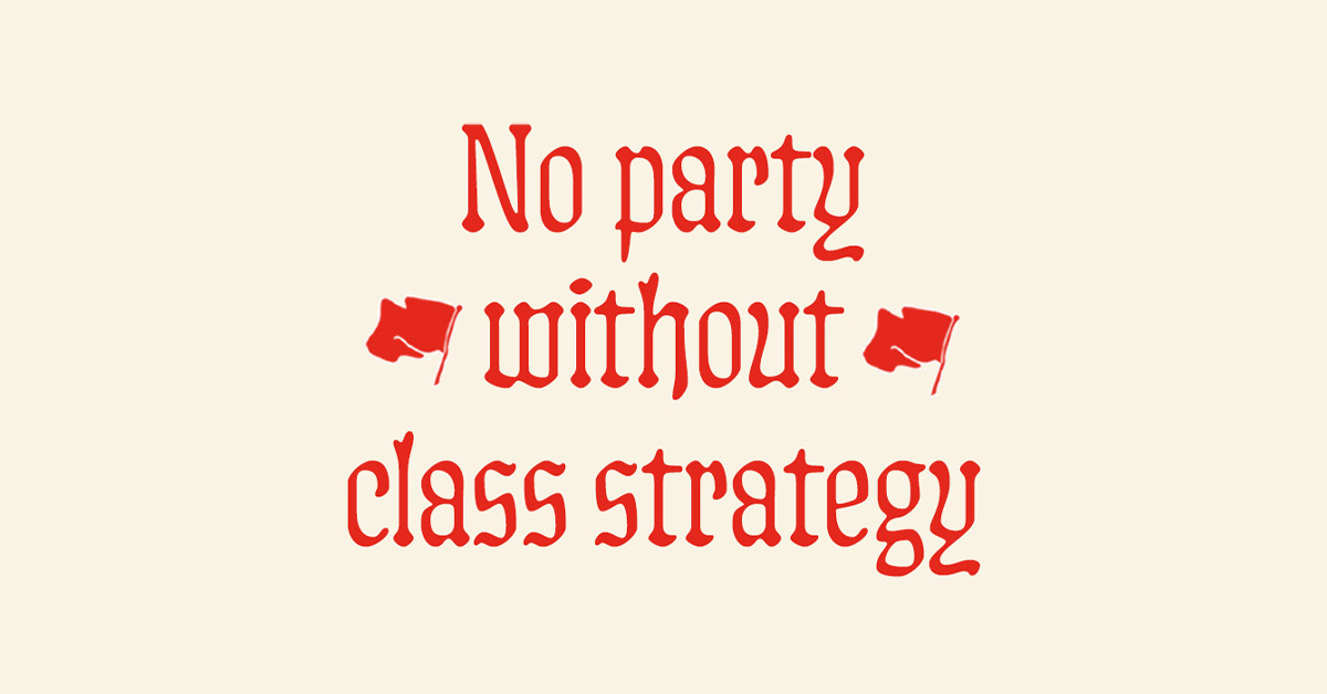 No party without class strategy