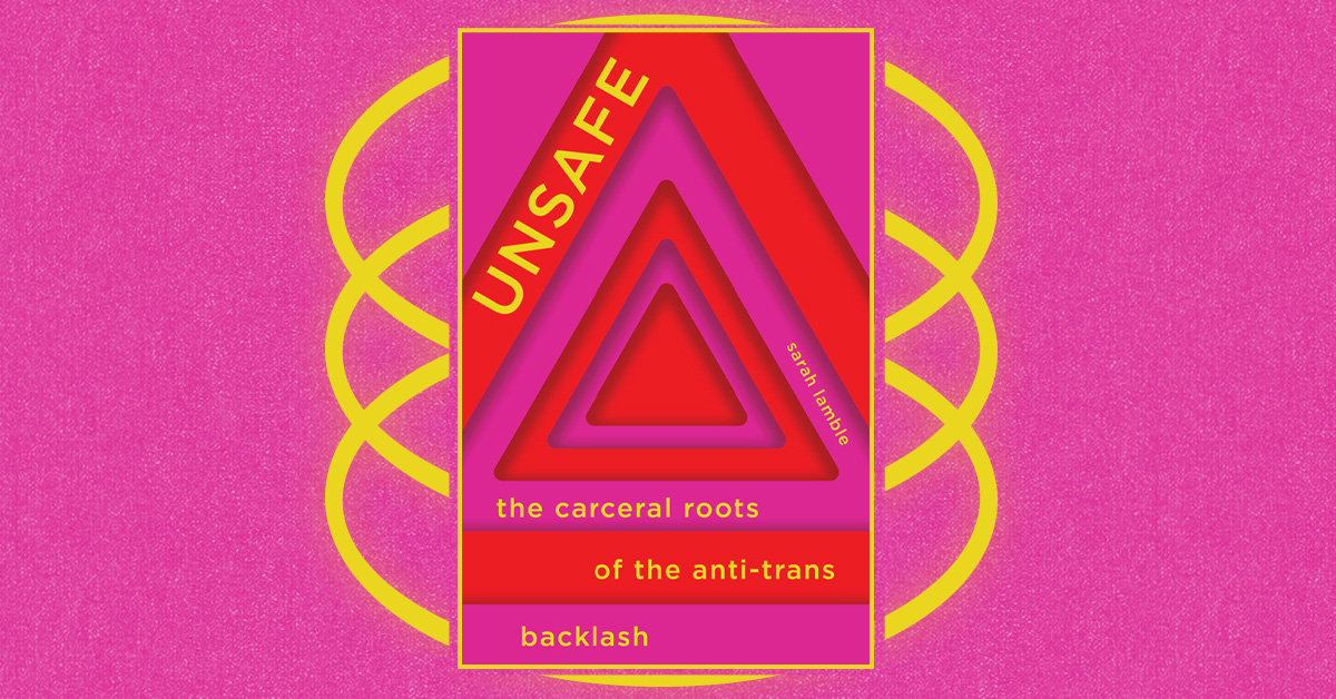 Review of “Unsafe: The Carceral Origins of the Anti-Trans Backlash”