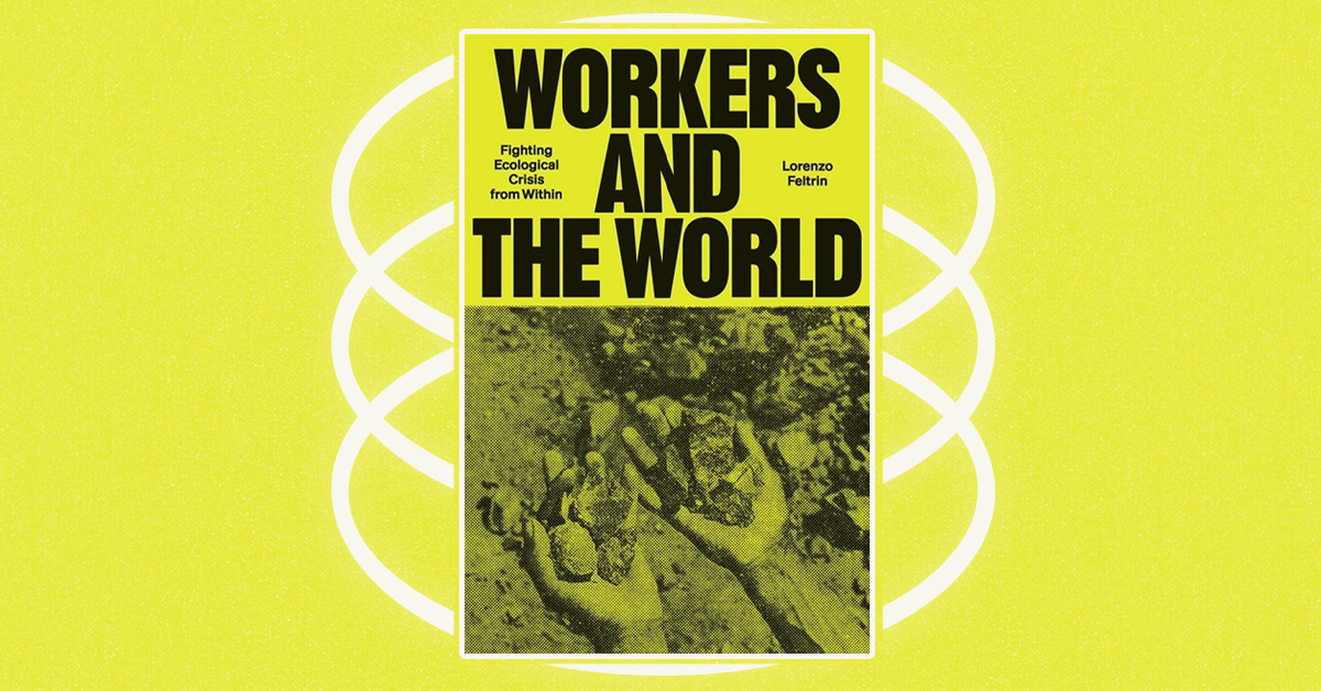 A Review of “Workers and the World: Fighting Ecological Crisis from Within”